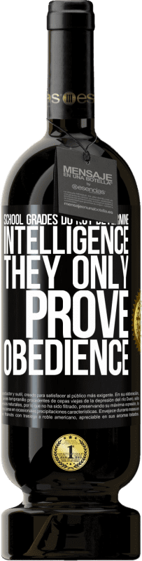 49,95 € Free Shipping | Red Wine Premium Edition MBS® Reserve School grades do not determine intelligence. They only prove obedience Black Label. Customizable label Reserve 12 Months Harvest 2015 Tempranillo