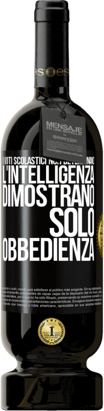 49,95 € | Vino rosso Edizione Premium MBS® Riserva I voti scolastici non determinano l'intelligenza. Dimostrano solo obbedienza Etichetta Nera. Etichetta personalizzabile Riserva 12 Mesi Raccogliere 2015 Tempranillo