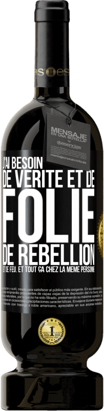 49,95 € | Vin rouge Édition Premium MBS® Réserve J'ai besoin de vérité et de folie, de rébellion et de feu. Et tout ça chez la même personne Étiquette Noire. Étiquette personnalisable Réserve 12 Mois Récolte 2016 Tempranillo