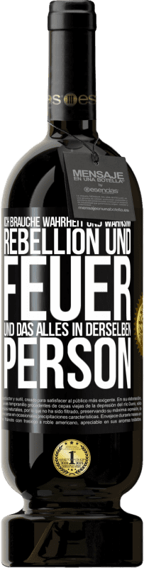 49,95 € | Rotwein Premium Ausgabe MBS® Reserve Ich brauche Wahrheit und Wahnsinn, Rebellion und Feuer, und das alles in derselben Person Schwarzes Etikett. Anpassbares Etikett Reserve 12 Monate Ernte 2015 Tempranillo