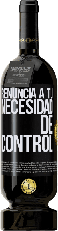 49,95 € | Vino Tinto Edición Premium MBS® Reserva Renuncia a tu necesidad de control Etiqueta Negra. Etiqueta personalizable Reserva 12 Meses Cosecha 2015 Tempranillo