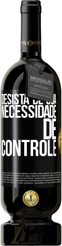 49,95 € | Vinho tinto Edição Premium MBS® Reserva Desista de sua necessidade de controle Etiqueta Preta. Etiqueta personalizável Reserva 12 Meses Colheita 2015 Tempranillo