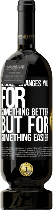 49,95 € Free Shipping | Red Wine Premium Edition MBS® Reserve Nobody changes you for something better, but for something easier Black Label. Customizable label Reserve 12 Months Harvest 2016 Tempranillo