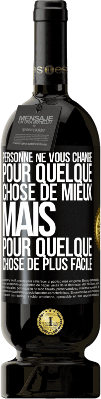 «Personne ne vous change pour quelque chose de mieux, mais pour quelque chose de plus facile» Édition Premium MBS® Réserve