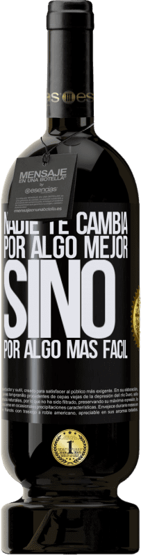 49,95 € Envío gratis | Vino Tinto Edición Premium MBS® Reserva Nadie te cambia por algo mejor, sino por algo más fácil Etiqueta Negra. Etiqueta personalizable Reserva 12 Meses Cosecha 2016 Tempranillo