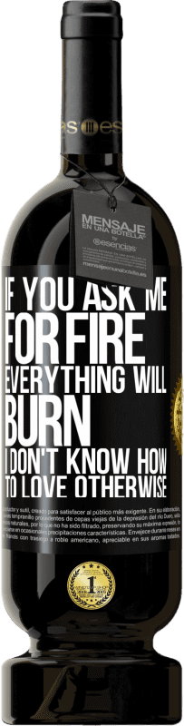«Если вы попросите у меня огонь, все сгорит. Я не знаю как любить иначе» Premium Edition MBS® Бронировать