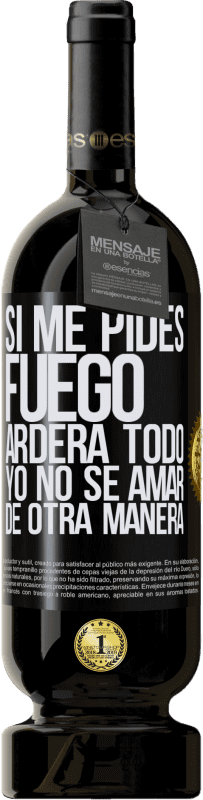 49,95 € Envío gratis | Vino Tinto Edición Premium MBS® Reserva Si me pides fuego, arderá todo. Yo no sé amar de otra manera Etiqueta Negra. Etiqueta personalizable Reserva 12 Meses Cosecha 2016 Tempranillo