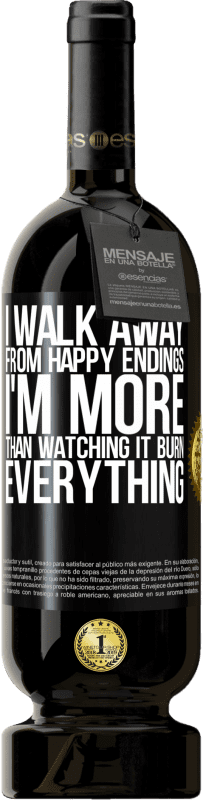 49,95 € Free Shipping | Red Wine Premium Edition MBS® Reserve I walk away from happy endings, I'm more than watching it burn everything Black Label. Customizable label Reserve 12 Months Harvest 2014 Tempranillo