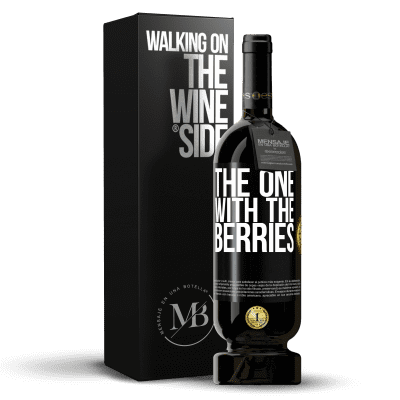 «The one with the berries» Edizione Premium MBS® Riserva