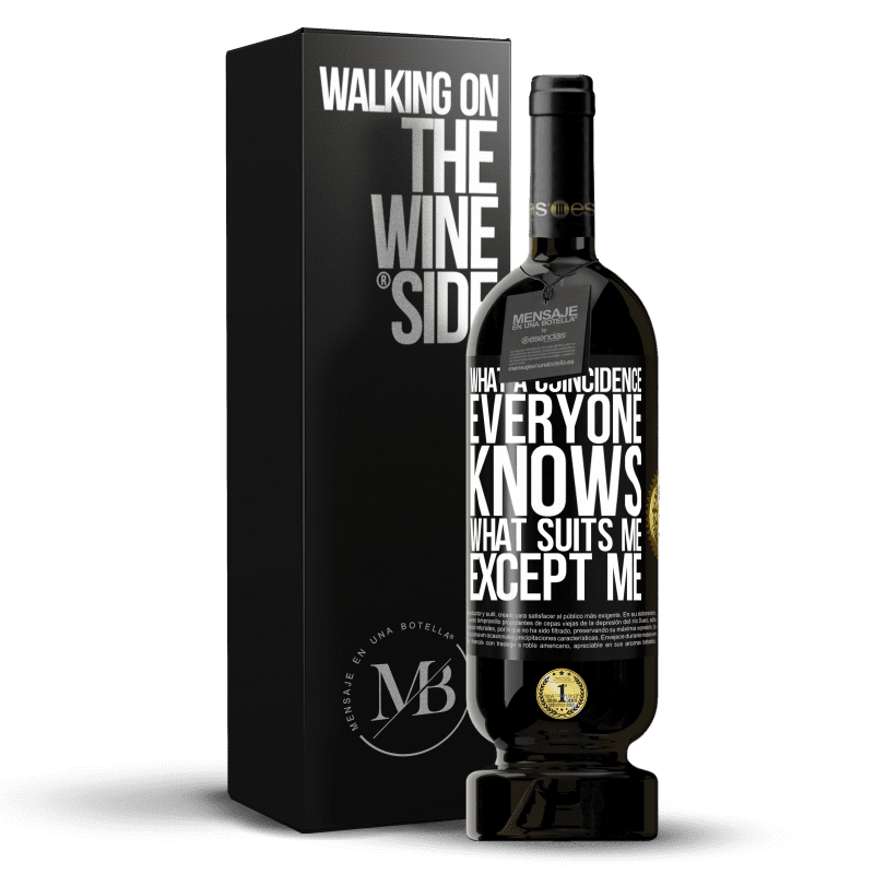 49,95 € Free Shipping | Red Wine Premium Edition MBS® Reserve What a coincidence. Everyone knows what suits me, except me Black Label. Customizable label Reserve 12 Months Harvest 2014 Tempranillo