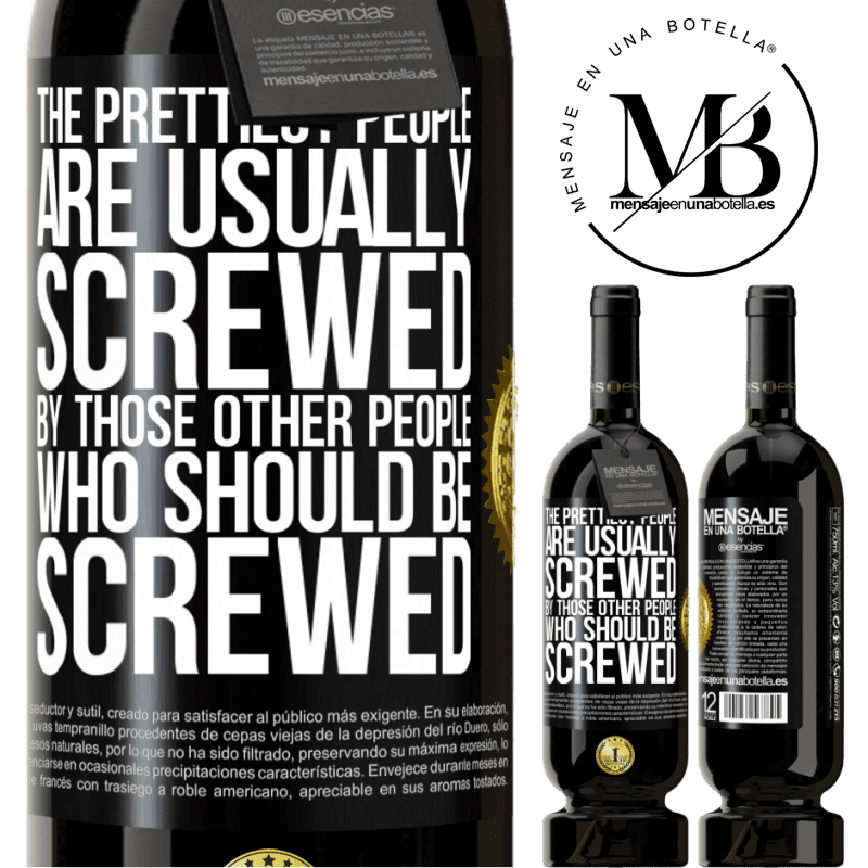 29,95 € Free Shipping | Red Wine Premium Edition MBS® Reserva The prettiest people are usually screwed by those other people who should be screwed Black Label. Customizable label Reserva 12 Months Harvest 2014 Tempranillo
