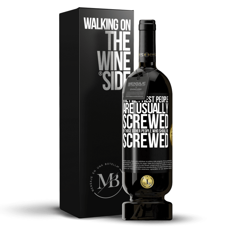 49,95 € Free Shipping | Red Wine Premium Edition MBS® Reserve The prettiest people are usually screwed by those other people who should be screwed Black Label. Customizable label Reserve 12 Months Harvest 2016 Tempranillo