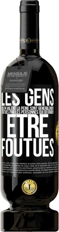 49,95 € | Vin rouge Édition Premium MBS® Réserve Les gens qui en valent la peine sont généralement foutues par les personnes qui devraient être foutues Étiquette Noire. Étiquette personnalisable Réserve 12 Mois Récolte 2015 Tempranillo