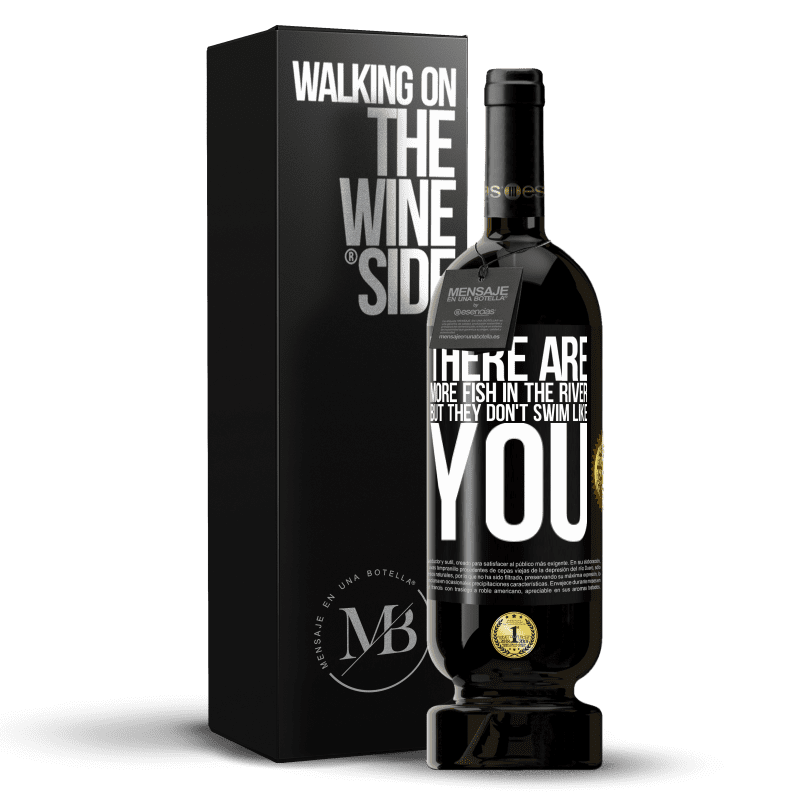 49,95 € Free Shipping | Red Wine Premium Edition MBS® Reserve There are more fish in the river, but they don't swim like you Black Label. Customizable label Reserve 12 Months Harvest 2014 Tempranillo