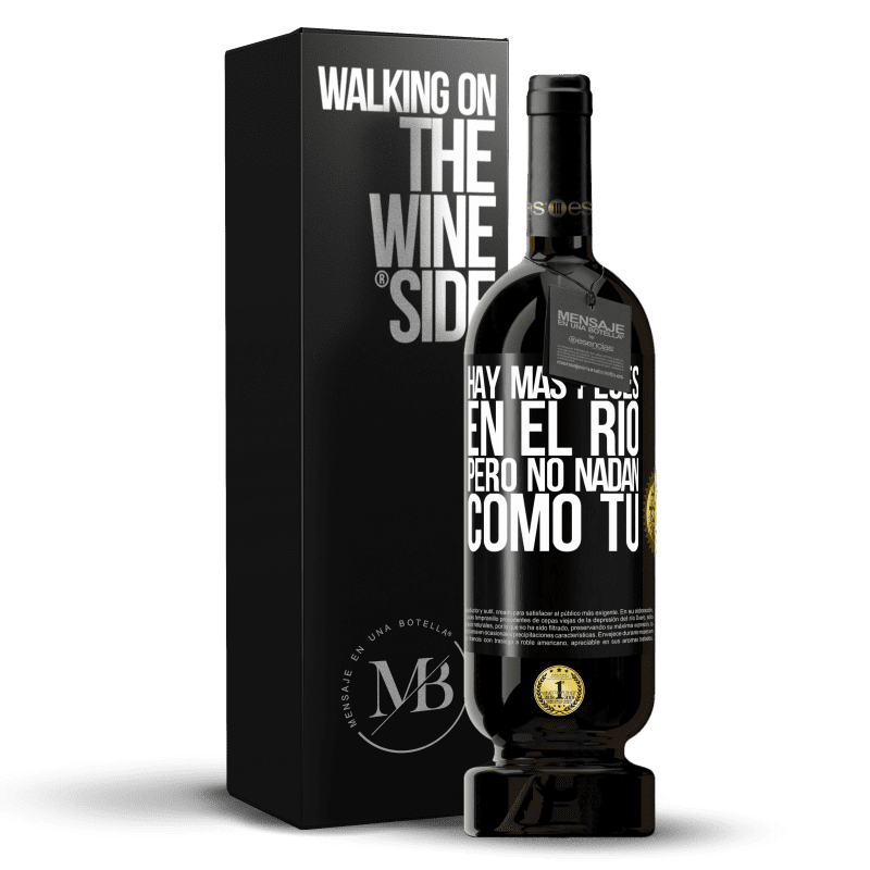 49,95 € Envío gratis | Vino Tinto Edición Premium MBS® Reserva Hay más peces en el río, pero no nadan como tú Etiqueta Negra. Etiqueta personalizable Reserva 12 Meses Cosecha 2015 Tempranillo