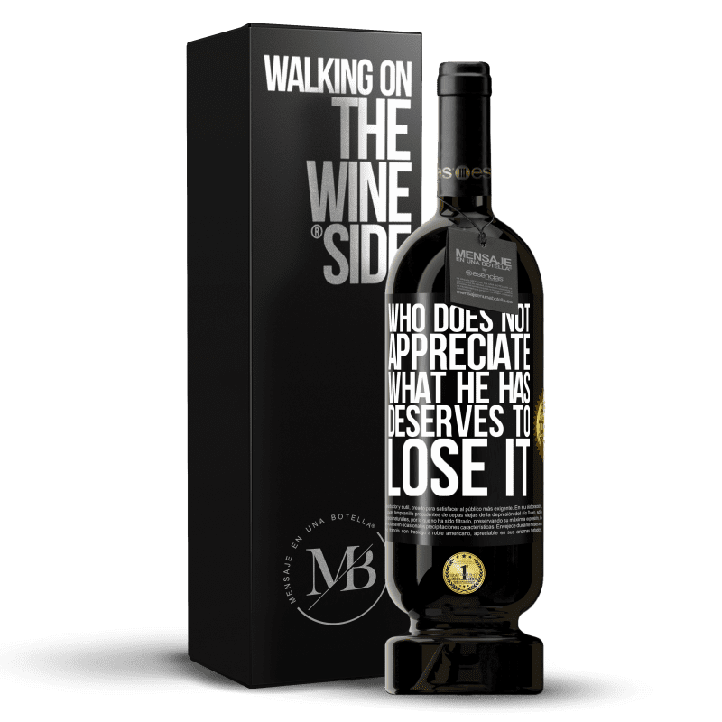 49,95 € Free Shipping | Red Wine Premium Edition MBS® Reserve Who does not appreciate what he has, deserves to lose it Black Label. Customizable label Reserve 12 Months Harvest 2016 Tempranillo
