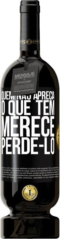 49,95 € | Vinho tinto Edição Premium MBS® Reserva Quem não aprecia o que tem, merece perdê-lo Etiqueta Preta. Etiqueta personalizável Reserva 12 Meses Colheita 2014 Tempranillo