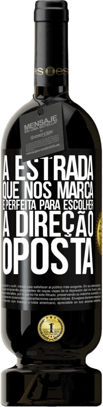 «A estrada que nos marca é perfeita para escolher a direção oposta» Edição Premium MBS® Reserva