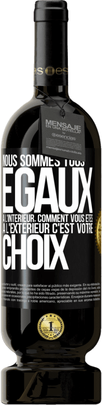 49,95 € Envoi gratuit | Vin rouge Édition Premium MBS® Réserve Nous sommes tous égaux à l'intérieur, comment vous êtes à l'extérieur c'est votre choix Étiquette Noire. Étiquette personnalisable Réserve 12 Mois Récolte 2016 Tempranillo