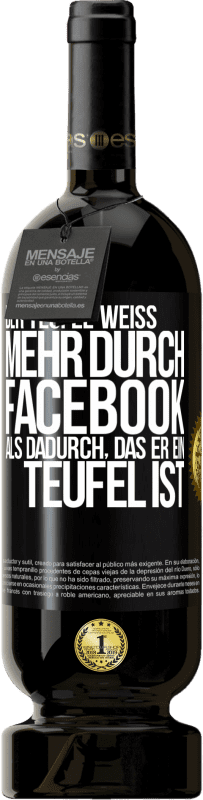 «Der Teufel weiß mehr durch Facebook als dadurch, das er ein Teufel ist» Premium Ausgabe MBS® Reserve