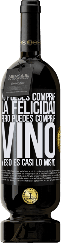 49,95 € | Vino Tinto Edición Premium MBS® Reserva No puedes comprar la felicidad, pero puedes comprar vino y eso es casi lo mismo Etiqueta Negra. Etiqueta personalizable Reserva 12 Meses Cosecha 2015 Tempranillo