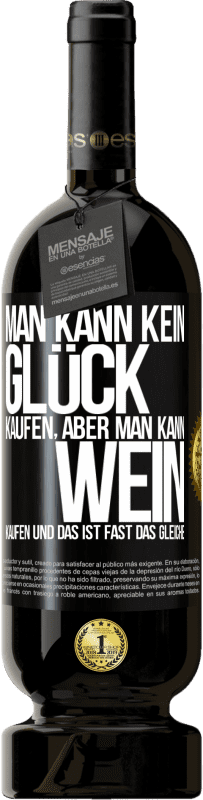 49,95 € Kostenloser Versand | Rotwein Premium Ausgabe MBS® Reserve Man kann kein Glück kaufen, aber man kann Wein kaufen und das ist fast das gleiche Schwarzes Etikett. Anpassbares Etikett Reserve 12 Monate Ernte 2016 Tempranillo