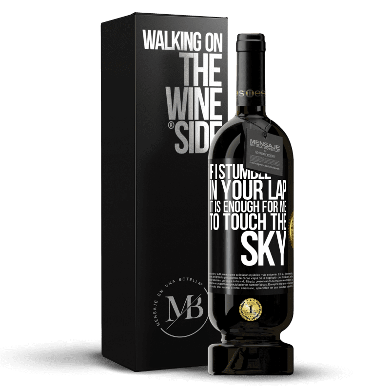 49,95 € Free Shipping | Red Wine Premium Edition MBS® Reserve If I stumble in your lap it is enough for me to touch the sky Black Label. Customizable label Reserve 12 Months Harvest 2014 Tempranillo