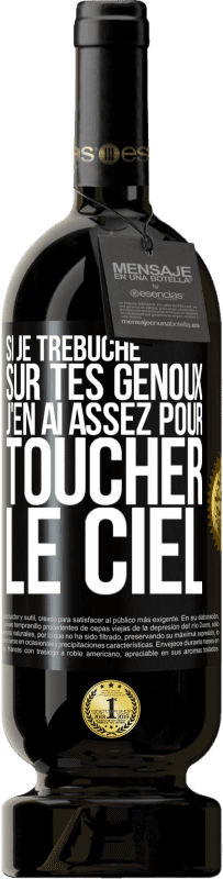 49,95 € | Vin rouge Édition Premium MBS® Réserve Si je trébuche sur tes genoux, j'en ai assez pour toucher le ciel Étiquette Noire. Étiquette personnalisable Réserve 12 Mois Récolte 2015 Tempranillo