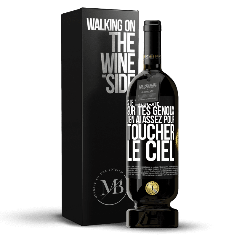 49,95 € Envoi gratuit | Vin rouge Édition Premium MBS® Réserve Si je trébuche sur tes genoux, j'en ai assez pour toucher le ciel Étiquette Noire. Étiquette personnalisable Réserve 12 Mois Récolte 2016 Tempranillo