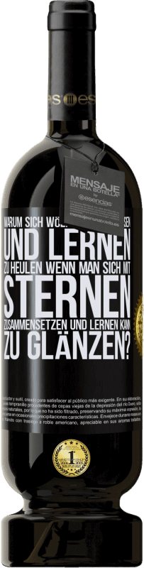 49,95 € Kostenloser Versand | Rotwein Premium Ausgabe MBS® Reserve Warum sich Wölfen anschließen und lernen zu heulen, wenn man sich mit Sternen zusammensetzen und lernen kann zu glänzen? Schwarzes Etikett. Anpassbares Etikett Reserve 12 Monate Ernte 2016 Tempranillo