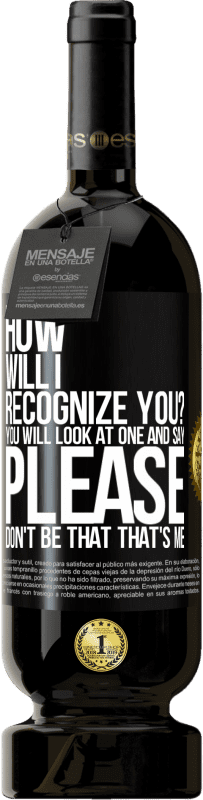 49,95 € | Red Wine Premium Edition MBS® Reserve How will i recognize you? You will look at one and say please, don't be that. That's me Black Label. Customizable label Reserve 12 Months Harvest 2014 Tempranillo