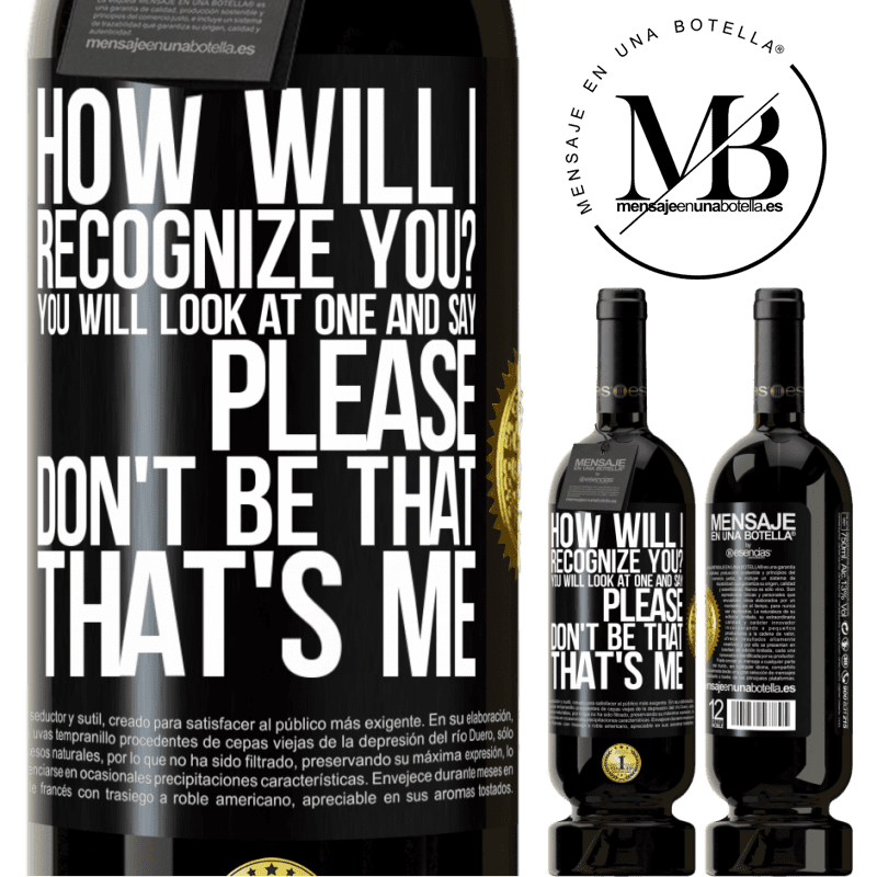 29,95 € Free Shipping | Red Wine Premium Edition MBS® Reserva How will i recognize you? You will look at one and say please, don't be that. That's me Black Label. Customizable label Reserva 12 Months Harvest 2014 Tempranillo