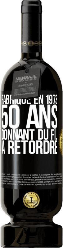 «Fabriqué en 1973, 50 ans donnant du fil à retordre» Édition Premium MBS® Réserve