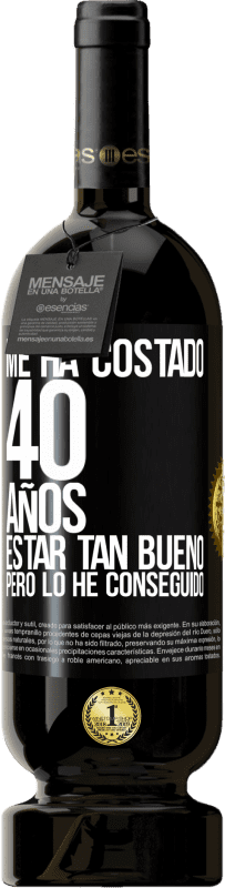 Envío gratis | Vino Tinto Edición Premium MBS® Reserva Me ha costado 40 años estar tan bueno (Pero lo he conseguido) Etiqueta Negra. Etiqueta personalizable Reserva 12 Meses Cosecha 2015 Tempranillo