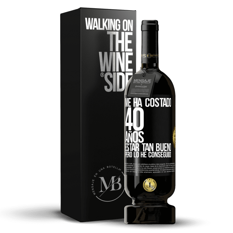 49,95 € Envío gratis | Vino Tinto Edición Premium MBS® Reserva Me ha costado 40 años estar tan bueno (Pero lo he conseguido) Etiqueta Negra. Etiqueta personalizable Reserva 12 Meses Cosecha 2015 Tempranillo