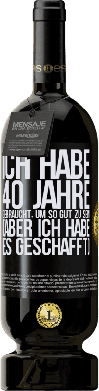 Kostenloser Versand | Rotwein Premium Ausgabe MBS® Reserve Ich habe 40 Jahre gebraucht, um so gut zu sein (aber ich habe es geschafft) Schwarzes Etikett. Anpassbares Etikett Reserve 12 Monate Ernte 2016 Tempranillo