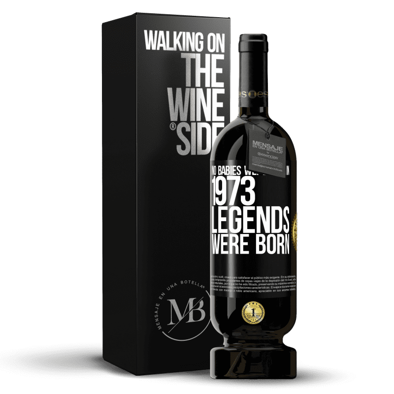 49,95 € Free Shipping | Red Wine Premium Edition MBS® Reserve No babies were born in 1973. Legends were born Black Label. Customizable label Reserve 12 Months Harvest 2014 Tempranillo