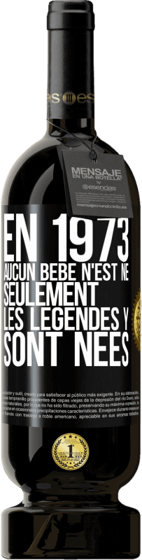 Envoi gratuit | Vin rouge Édition Premium MBS® Réserve En 1973 aucun bébé n'est né. Seulement les légendes y sont nées Étiquette Noire. Étiquette personnalisable Réserve 12 Mois Récolte 2016 Tempranillo