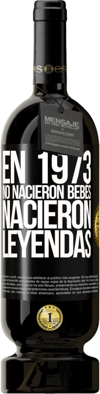 Envío gratis | Vino Tinto Edición Premium MBS® Reserva En 1973 no nacieron bebés. Nacieron leyendas Etiqueta Negra. Etiqueta personalizable Reserva 12 Meses Cosecha 2015 Tempranillo