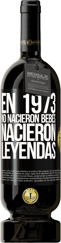 Envío gratis | Vino Tinto Edición Premium MBS® Reserva En 1973 no nacieron bebés. Nacieron leyendas Etiqueta Negra. Etiqueta personalizable Reserva 12 Meses Cosecha 2016 Tempranillo