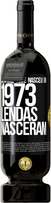 Envio grátis | Vinho tinto Edição Premium MBS® Reserva Nenhum bebê nasceu em 1973. Lendas nasceram Etiqueta Preta. Etiqueta personalizável Reserva 12 Meses Colheita 2015 Tempranillo