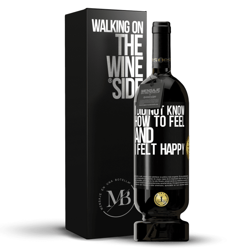 49,95 € Free Shipping | Red Wine Premium Edition MBS® Reserve I did not know how to feel and I felt happy Black Label. Customizable label Reserve 12 Months Harvest 2014 Tempranillo