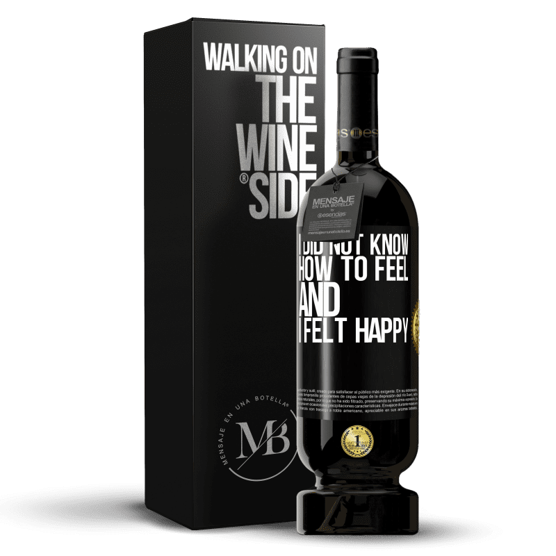 49,95 € Free Shipping | Red Wine Premium Edition MBS® Reserve I did not know how to feel and I felt happy Black Label. Customizable label Reserve 12 Months Harvest 2015 Tempranillo