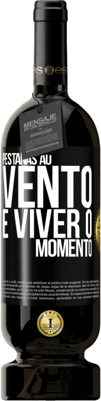 «Pestanas ao vento e viver o momento» Edição Premium MBS® Reserva