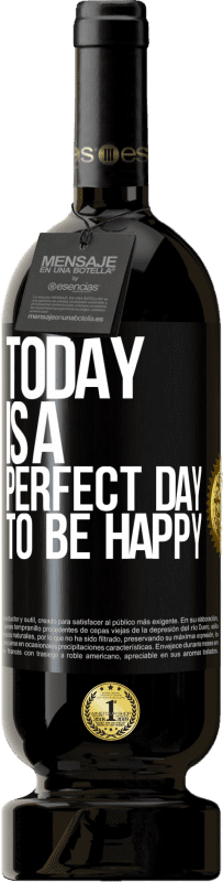 49,95 € | Red Wine Premium Edition MBS® Reserve Today is a perfect day to be happy Black Label. Customizable label Reserve 12 Months Harvest 2016 Tempranillo