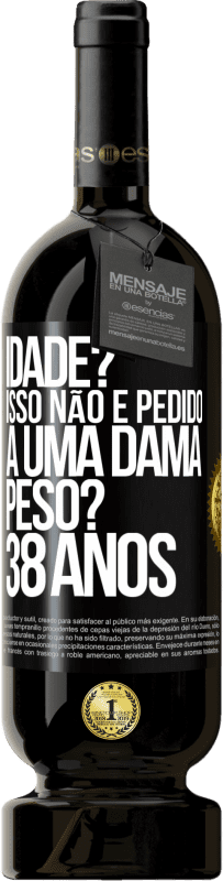 49,95 € | Vinho tinto Edição Premium MBS® Reserva Idade? Isso não é pedido a uma dama. Peso? 38 anos Etiqueta Preta. Etiqueta personalizável Reserva 12 Meses Colheita 2016 Tempranillo