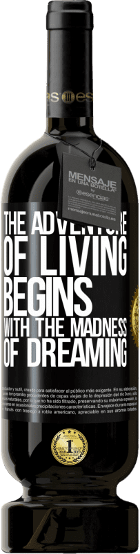 «The adventure of living begins with the madness of dreaming» Premium Edition MBS® Reserve