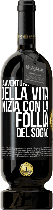 Spedizione Gratuita | Vino rosso Edizione Premium MBS® Riserva L'avventura della vita inizia con la follia del sogno Etichetta Nera. Etichetta personalizzabile Riserva 12 Mesi Raccogliere 2014 Tempranillo