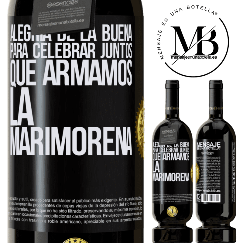 49,95 € Envío gratis | Vino Tinto Edición Premium MBS® Reserva Alegría de la buena, para celebrar juntos que armamos la marimorena Etiqueta Negra. Etiqueta personalizable Reserva 12 Meses Cosecha 2014 Tempranillo