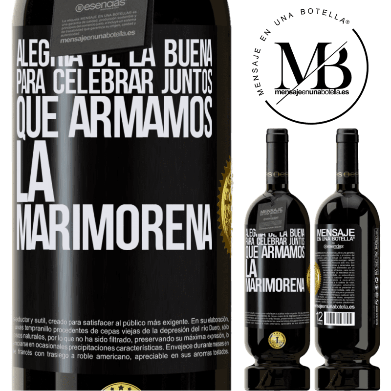 49,95 € Envío gratis | Vino Tinto Edición Premium MBS® Reserva Alegría de la buena, para celebrar juntos que armamos la marimorena Etiqueta Negra. Etiqueta personalizable Reserva 12 Meses Cosecha 2016 Tempranillo